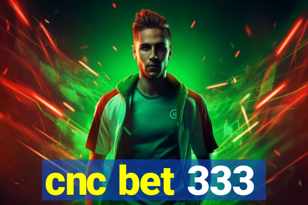 cnc bet 333