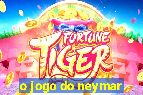 o jogo do neymar