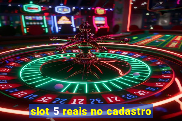 slot 5 reais no cadastro