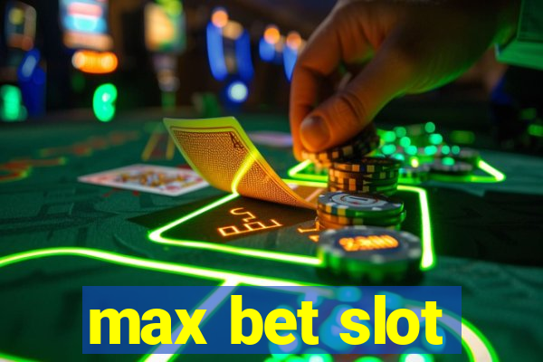 max bet slot