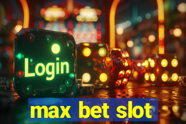 max bet slot