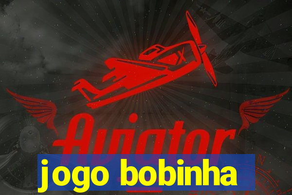 jogo bobinha