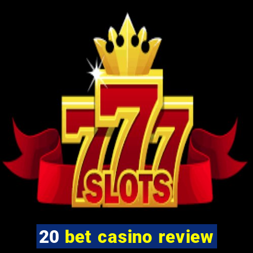 20 bet casino review