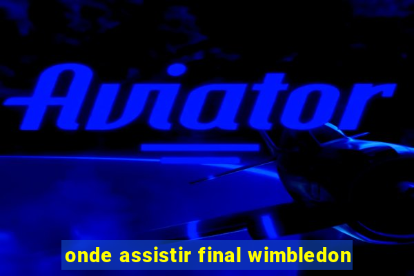 onde assistir final wimbledon