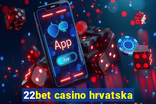 22bet casino hrvatska