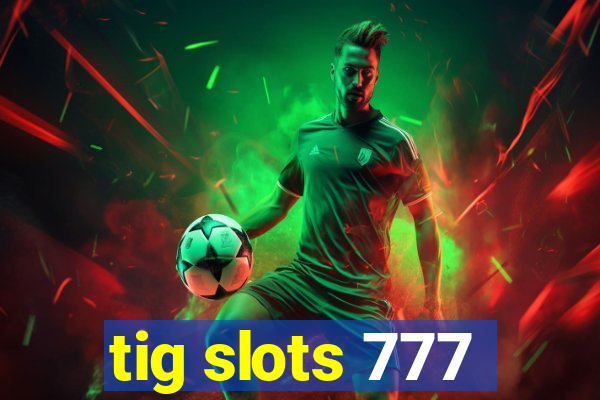 tig slots 777