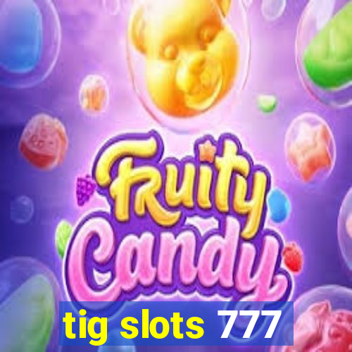 tig slots 777