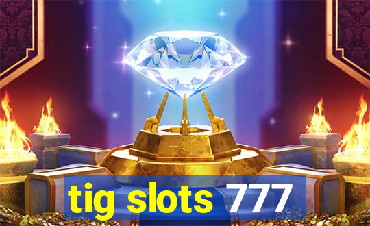 tig slots 777