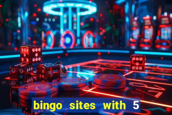 bingo sites with 5 pound deposit