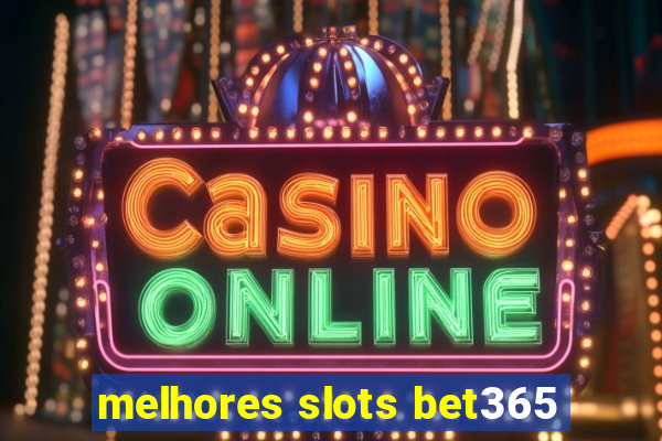 melhores slots bet365