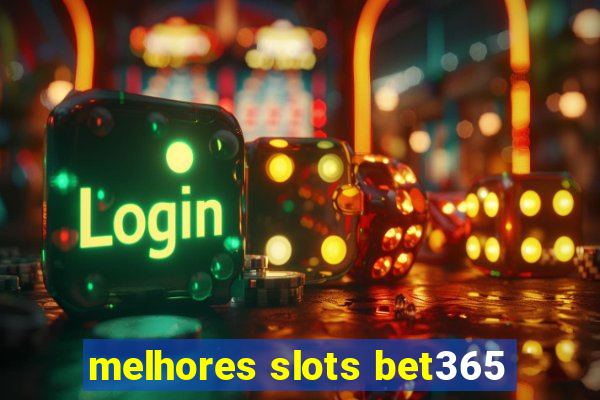 melhores slots bet365