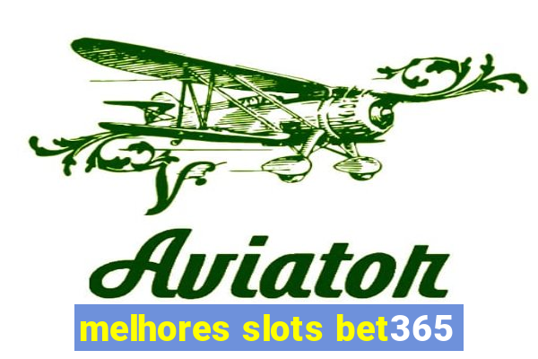 melhores slots bet365