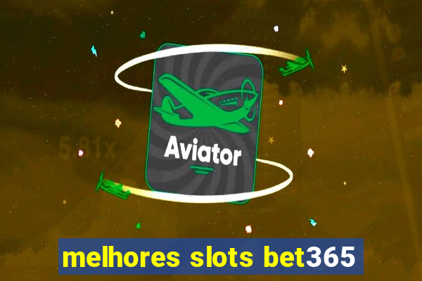 melhores slots bet365