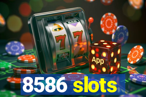 8586 slots