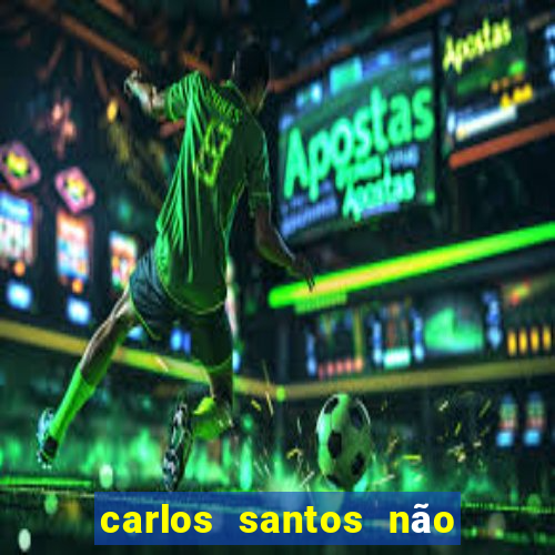 carlos santos não chore não