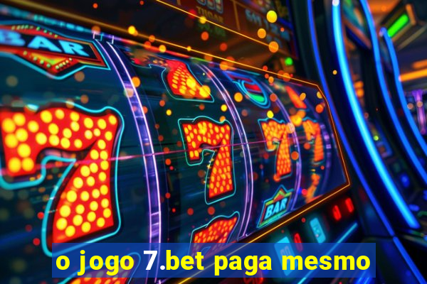 o jogo 7.bet paga mesmo