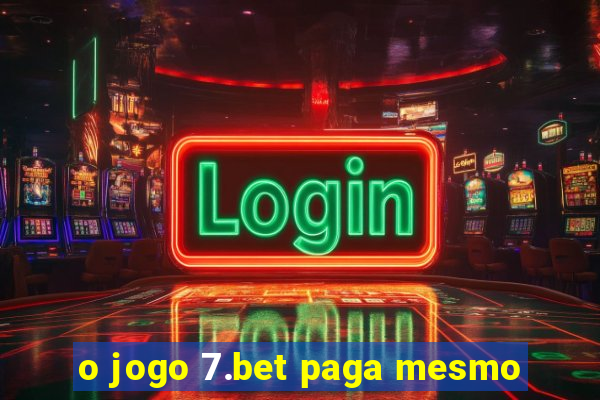 o jogo 7.bet paga mesmo