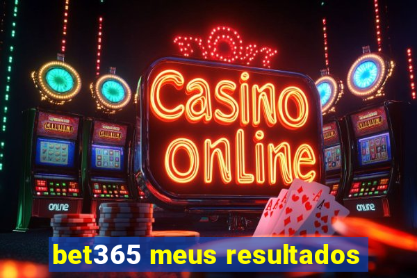 bet365 meus resultados