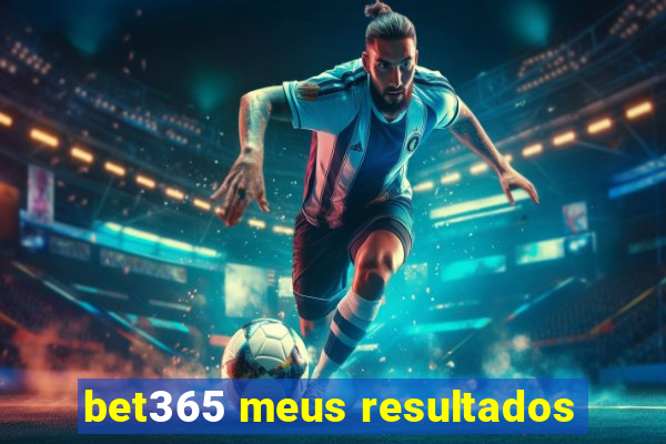 bet365 meus resultados