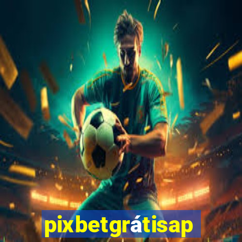 pixbetgrátisapp