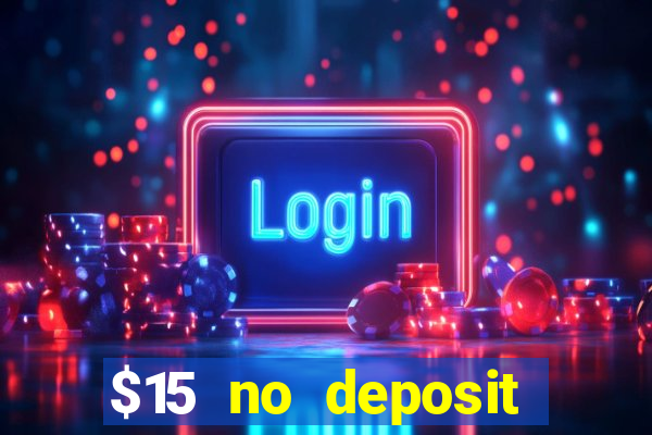 $15 no deposit bonus casino max