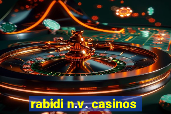 rabidi n.v. casinos