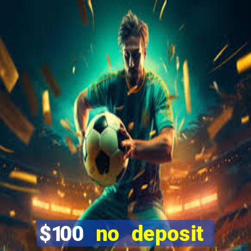 $100 no deposit casino bonus codes instant play