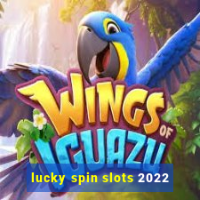 lucky spin slots 2022