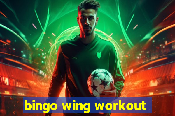 bingo wing workout