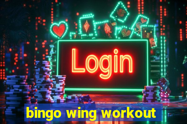 bingo wing workout