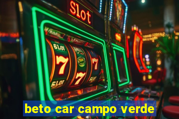 beto car campo verde