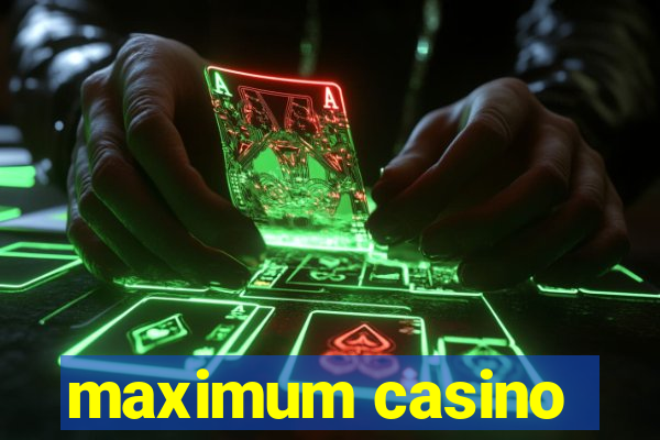 maximum casino