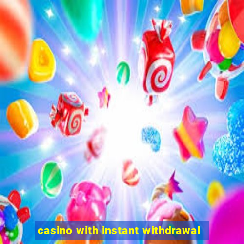 casino with instant withdrawal