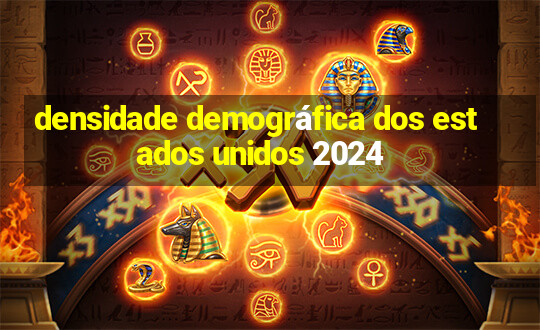 densidade demográfica dos estados unidos 2024