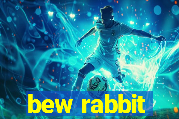 bew rabbit