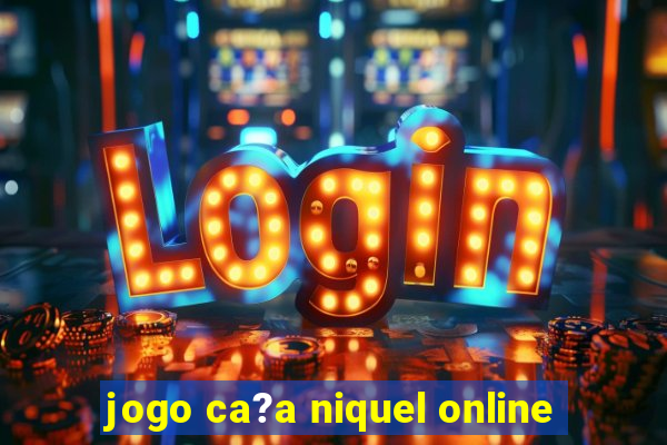 jogo ca?a niquel online