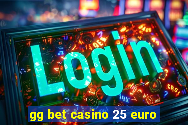 gg bet casino 25 euro