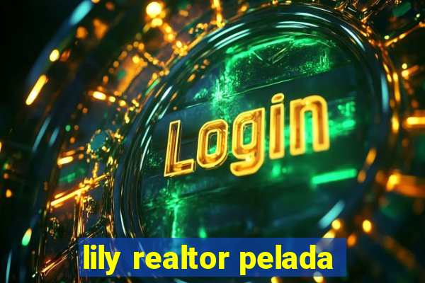 lily realtor pelada