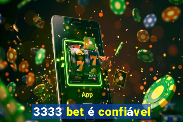 3333 bet é confiável