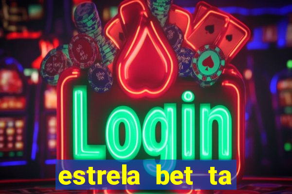 estrela bet ta fora do ar