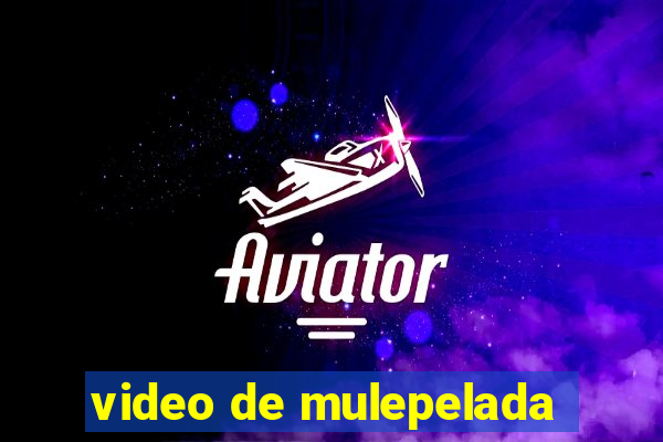 video de mulepelada