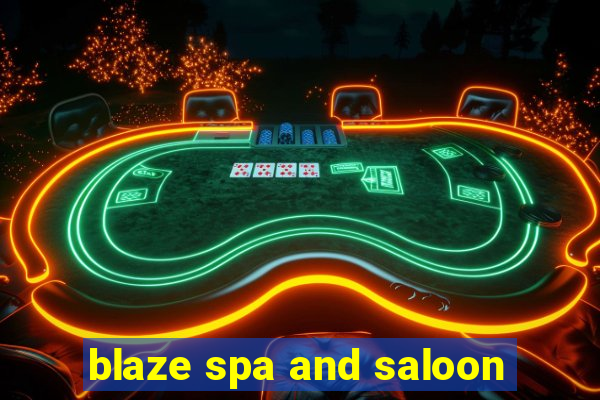 blaze spa and saloon