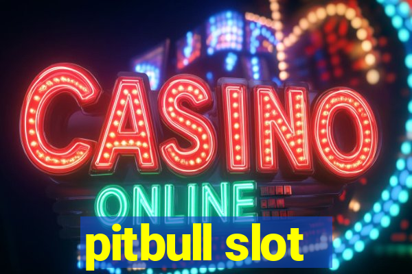 pitbull slot