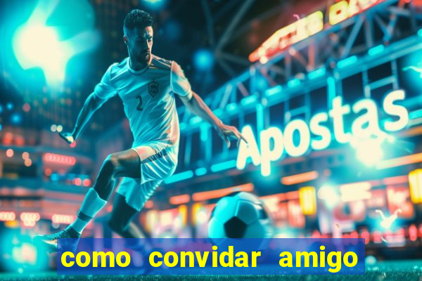 como convidar amigo no vai de bet