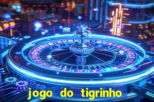 jogo do tigrinho plataforma oficial