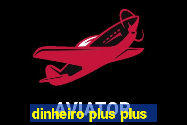 dinheiro plus plus