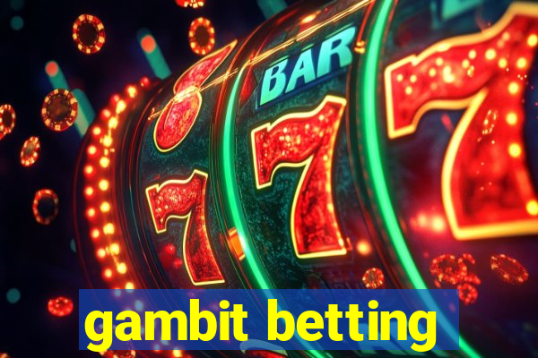 gambit betting