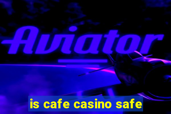 is cafe casino safe