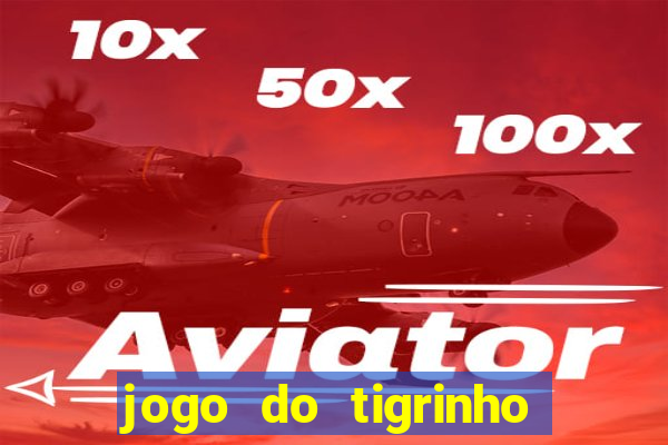 jogo do tigrinho fortune tiger