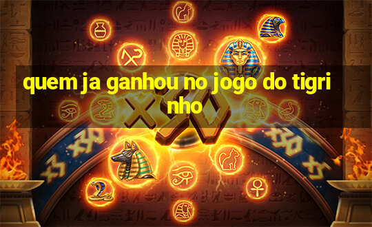 quem ja ganhou no jogo do tigrinho